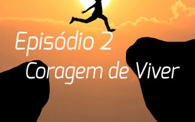 Podcast | Episódio 2 – Coragem para Viver.