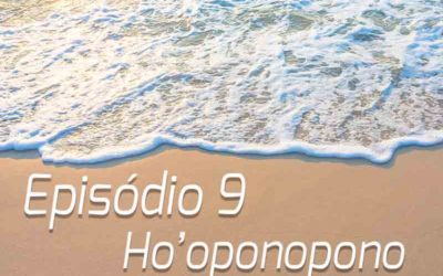 Podcast | Episódio 9 – Ho’oponopono