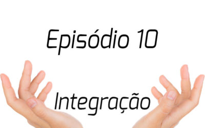 Podcast | Episódio 10 – Integração