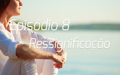 Podcast | Episódio 8 – Ressignificação