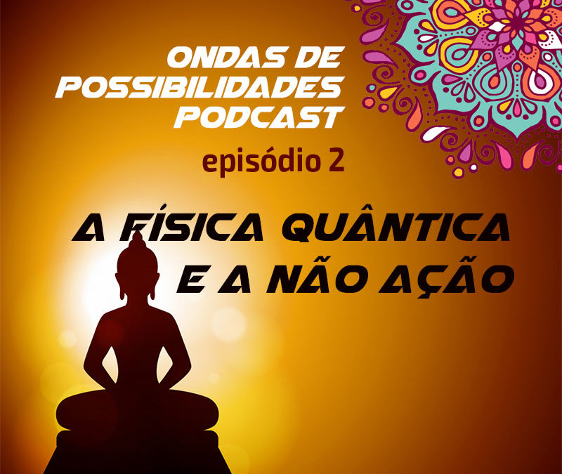 Ondas de Possibilidades Podcast – Episódio 2