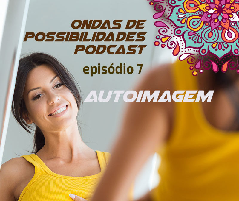 Ondas de Possibilidades Podcast – Episódio 7