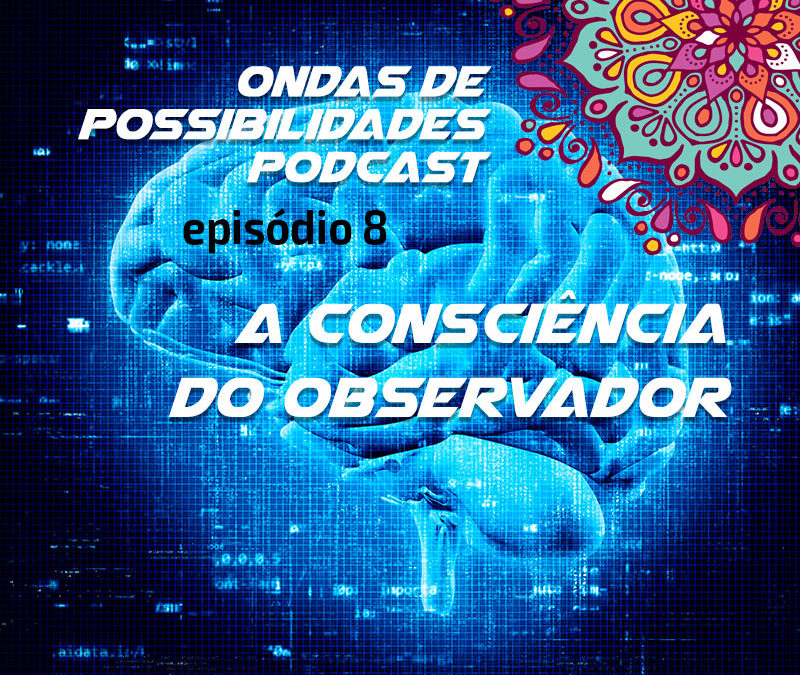 Ondas de Possibilidades Podcast – Episódio 8