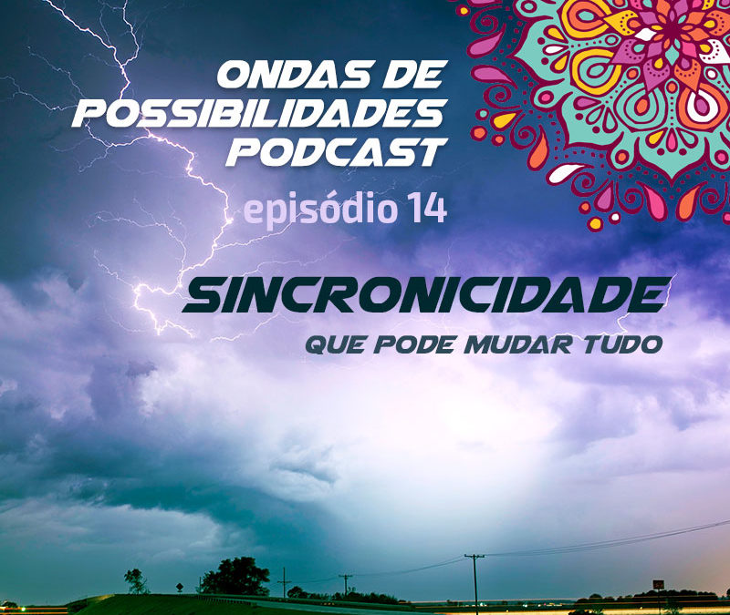 Ondas de Possibilidades Podcast – Episódio 14