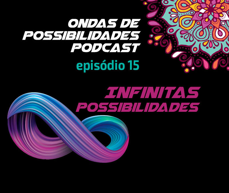 Ondas de Possibilidades Podcast – Episódio 15