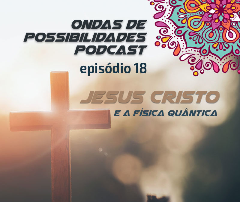 Ondas de Possibilidades Podcast – Episódio 18