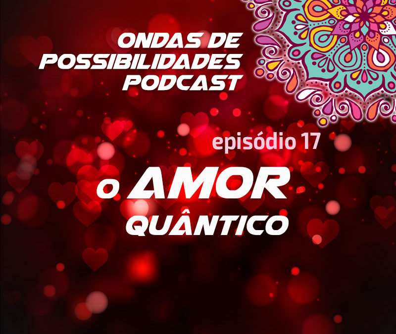 Ondas de Possibilidades Podcast – Episódio 17