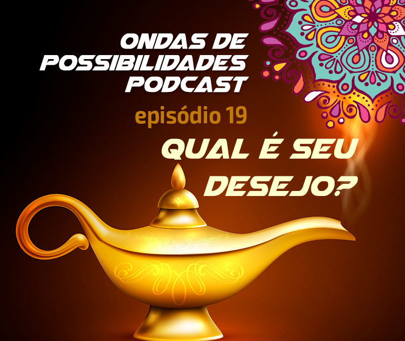 Ondas de Possibilidades Podcast – Episódio 19