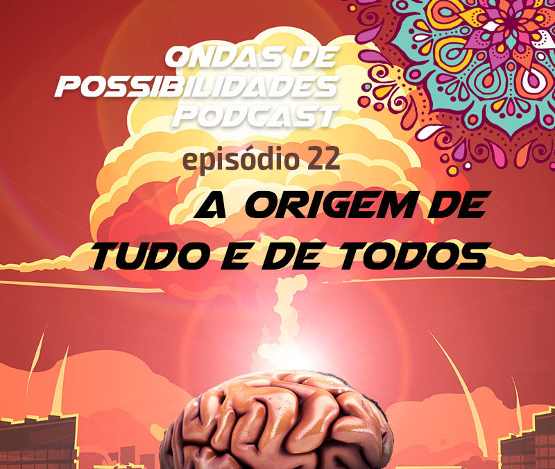 Ondas de Possibilidades Podcast – Episódio 22