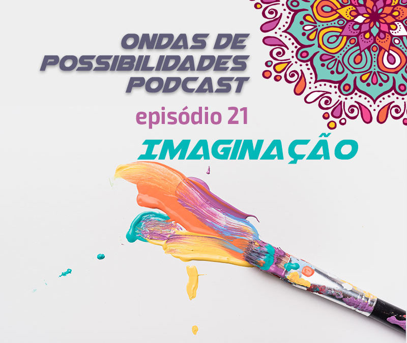 Ondas de Possibilidades Podcast – Episódio 21