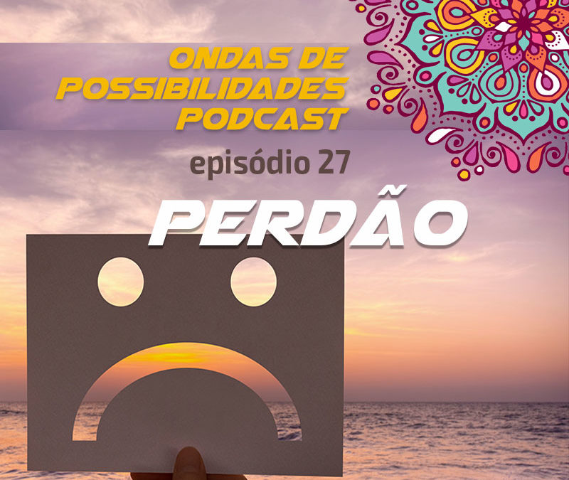 Ondas de Possibilidades Podcast – Episódio 27