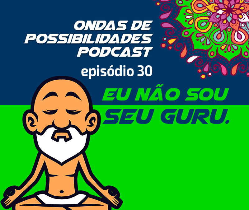 Ondas de Possibilidades Podcast – Episódio 30