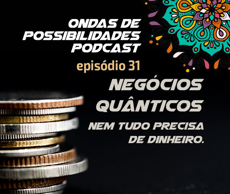 Ondas de Possibilidades Podcast – Episódio 31