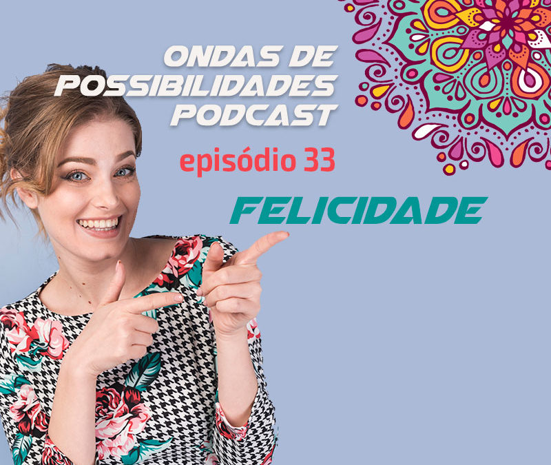 Ondas de Possibilidades Podcast – Episódio 33