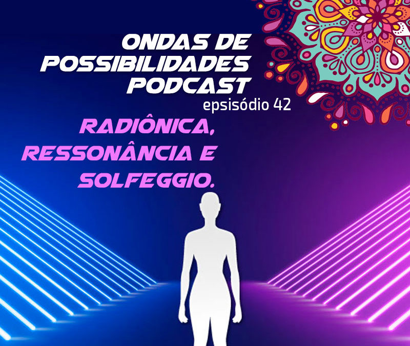 Ondas de Possibilidades Podcast – Episódio 42