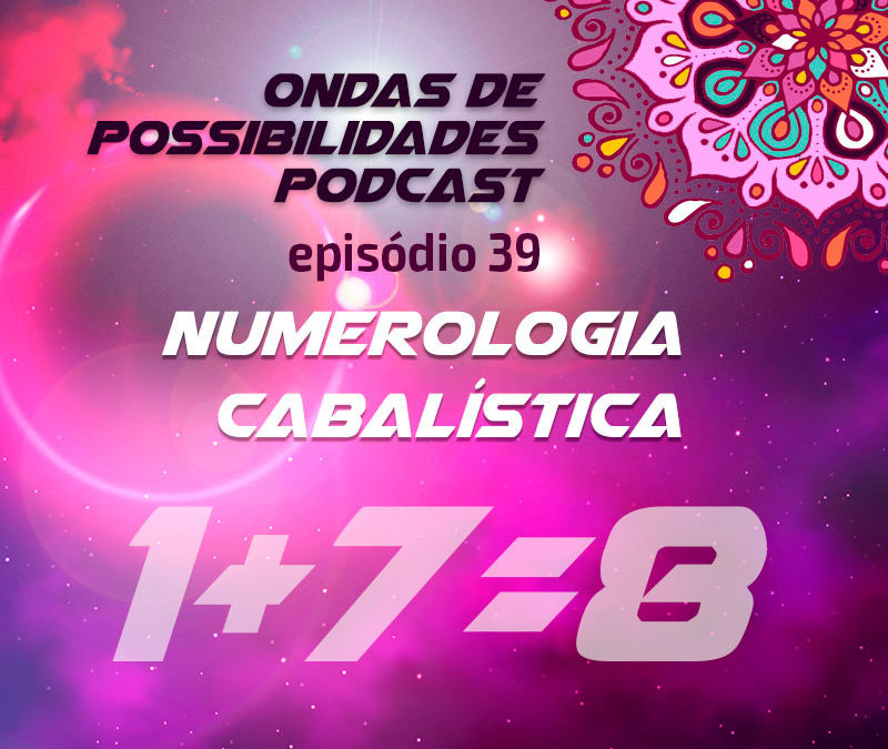 Ondas de Possibilidades Podcast – Episódio 39