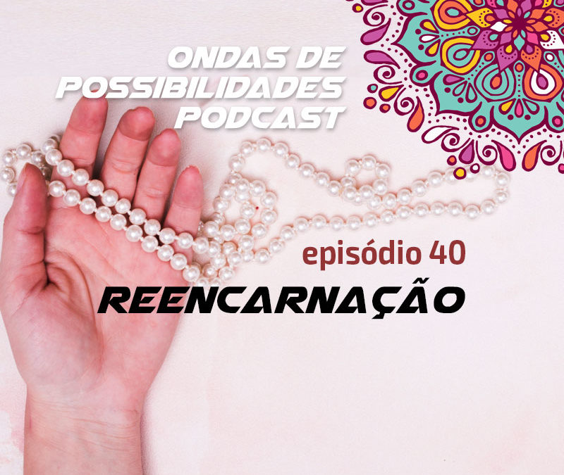 Ondas de Possibilidades Podcast – Episódio 40