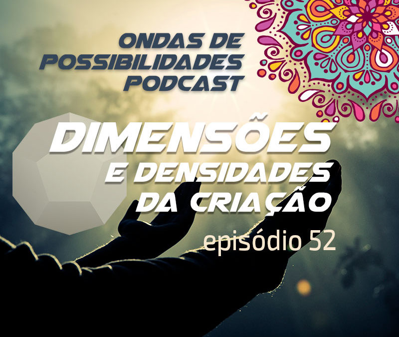 Ondas de Possibilidades Podcast – Episódio 52