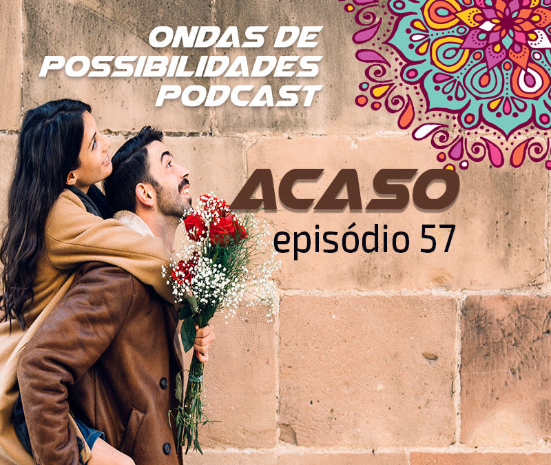 Ondas de Possibilidades Podcast – Episódio 57