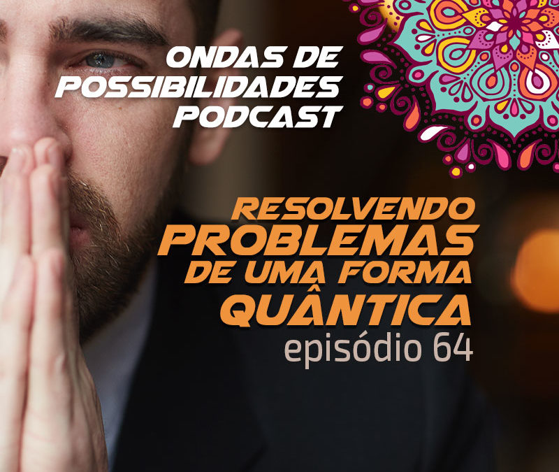 Ondas de Possibilidades Podcast – Episódio 64