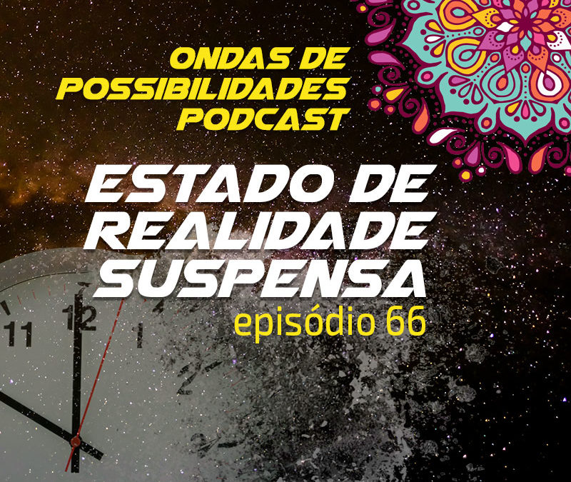 Ondas de Possibilidades Podcast – Episódio 66