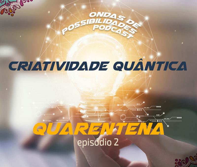 A Quarentena – Episódio 2: Criatividade Quântica