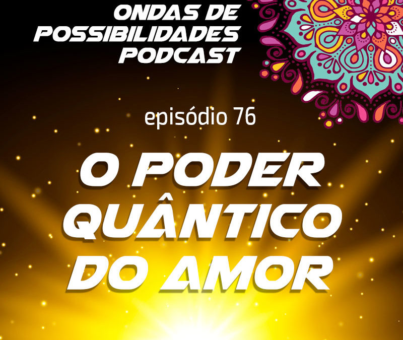 Ondas de Possibilidades Podcast – Episódio 76