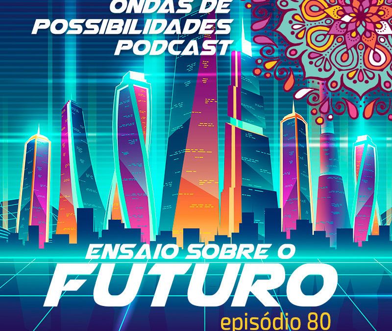 Ondas de Possibilidades Podcast – Episódio 80