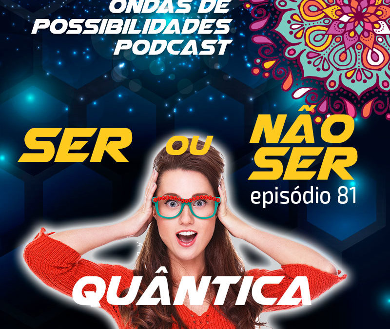 Ondas de Possibilidades Podcast – Episódio 81