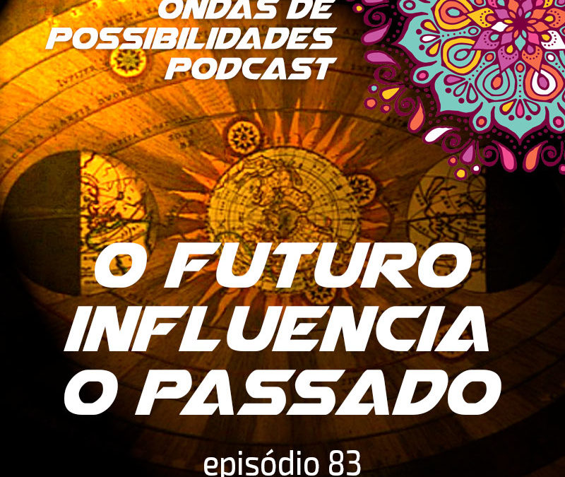 Ondas de Possibilidades Podcast – Episódio 83