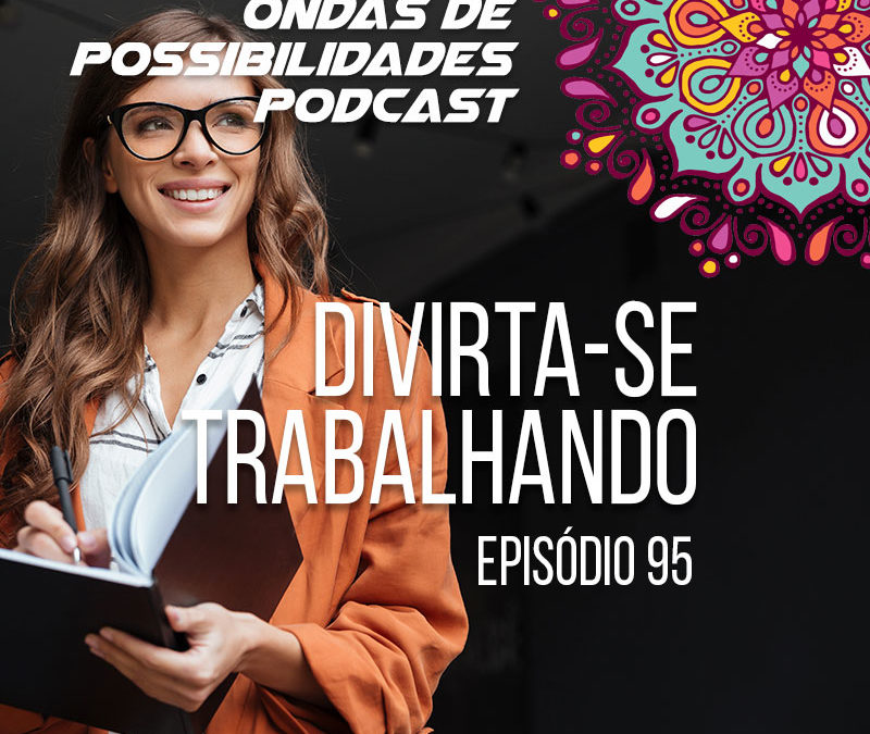 Ondas de Possibilidades Podcast – Episódio 95