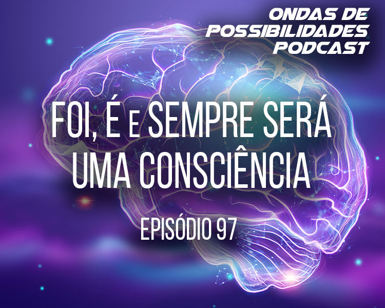 Ondas de Possibilidades Podcast – Episódio 97