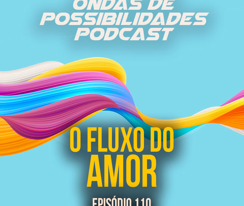 Ondas de Possibilidades Podcast – Episódio 110