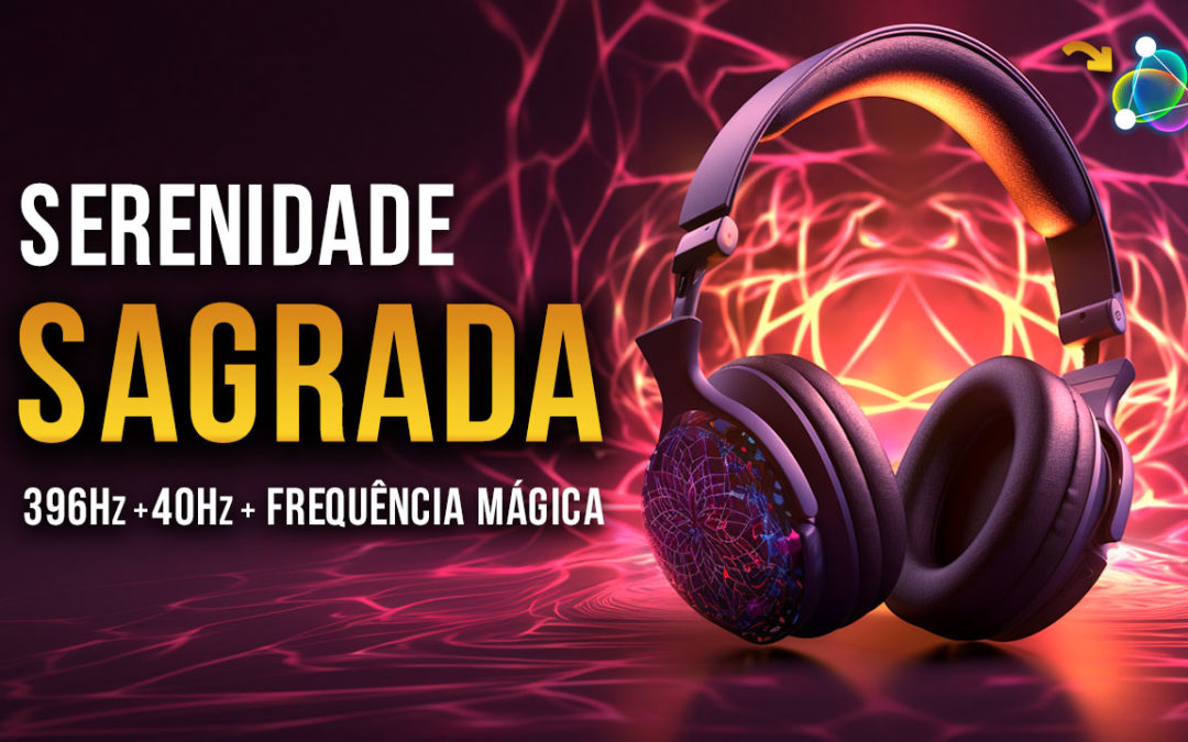 SERENIDADE SAGRADA┋396Hz + 40Hz┋