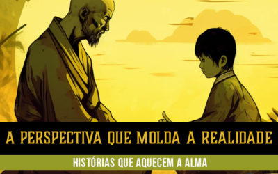 Histórias que Aquecem a Alma – A Perspectiva que Molda a Realidade