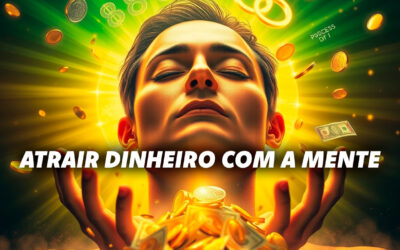 5 Formas de Atrair Dinheiro Usando Apenas o Poder da Mente